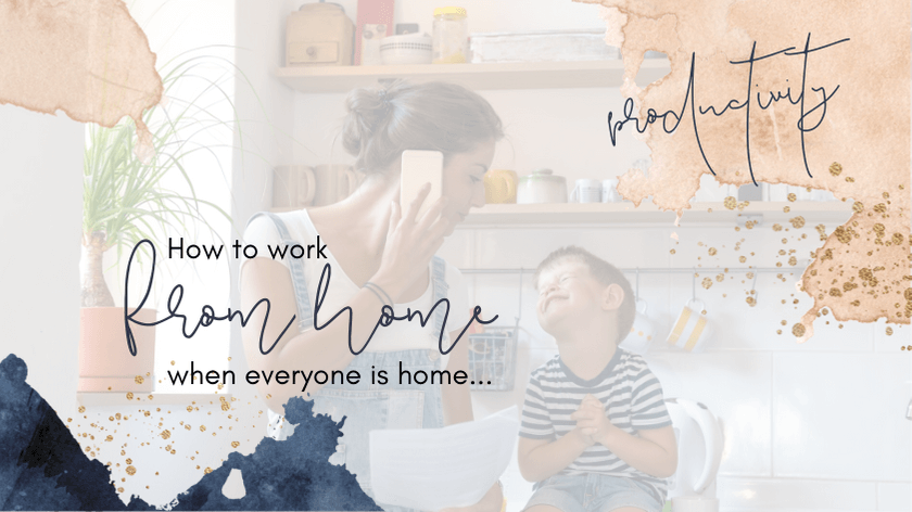 COVID-19: How to Work from Home…When Everyone Is Home 5 COVID-19: How to Work from Home…When Everyone Is Home